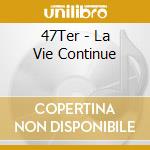 47Ter - La Vie Continue cd