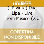 (LP Vinile) Dua Lipa - Live From Mexico (2 Lp) vinile