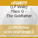 (LP Vinile) Flaco G - The Goldfather vinile
