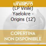 (LP Vinile) Yaelokre - Origins (12") vinile