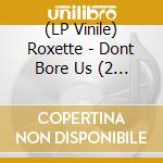 (LP Vinile) Roxette - Dont Bore Us (2 Lp) vinile