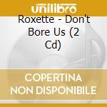 Roxette - Don't Bore Us (2 Cd) cd
