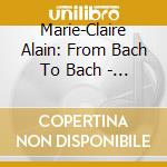 Marie-Claire Alain: From Bach To Bach - The Organist Of The Century (53 Cd) cd