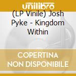 (LP Vinile) Josh Pyke - Kingdom Within vinile