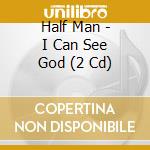 Half Man - I Can See God (2 Cd) cd