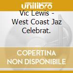 Vic Lewis - West Coast Jaz Celebrat. cd musicale di LEWIS VIC