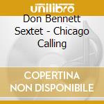 Don Bennett Sextet - Chicago Calling cd