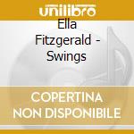 Ella Fitzgerald - Swings cd musicale di Ella Fitzgerald