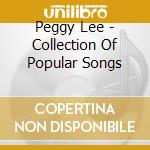 Peggy Lee - Collection Of Popular Songs cd musicale di Peggy Lee