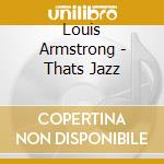 Louis Armstrong - Thats Jazz cd musicale di Louis Armstrong