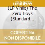 (LP Vinile) The Zero Boys (Standard Black Vinyl) lp vinile