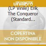 (LP Vinile) Erik The Conqueror (Standard Black Vinyl) lp vinile