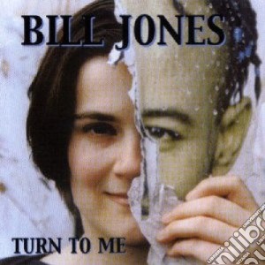 Bill Jones - Turn To Me cd musicale di Bill Jones