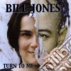 Bill Jones - Turn To Me cd musicale di Bill Jones