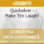 Quicksilver - Make 'Em Laugh! cd