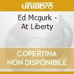 Ed Mcgurk - At Liberty cd