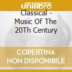 Classical - Music Of The 20Th Century cd