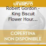 Robert Gordon - King Biscuit Flower Hour Presents In C0Ncert 30 / Mar / 1979 - Philadelphia cd