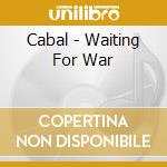 Cabal - Waiting For War cd musicale di Cabal