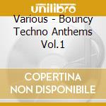 Various - Bouncy Techno Anthems Vol.1 cd
