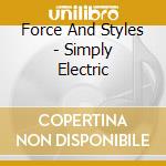 Force And Styles - Simply Electric cd