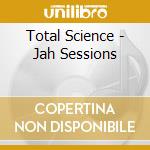 Total Science - Jah Sessions cd