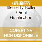 Blessed / Roller / Soul Gratification cd