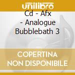 Cd - Afx - Analogue Bubblebath 3 cd