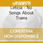 Leticia - No Songs About Trains cd