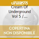 Cream Of Underground Vol 5 / Various cd