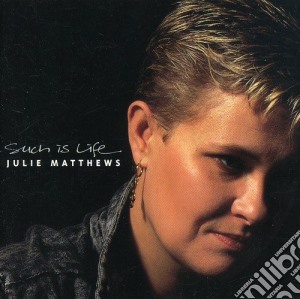 Julie Matthews - Such Is Life cd musicale di JULIE MATTHEWS
