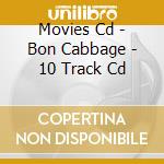 Movies Cd - Bon Cabbage - 10 Track Cd cd