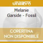 Melanie Garside - Fossil cd