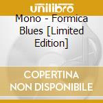 Mono - Formica Blues [Limited Edition] cd