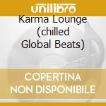 Karma Lounge (chilled Global Beats) cd musicale di ARTISTI VARI
