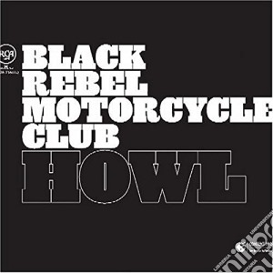 Black Rebel Motorcycle Club - Howl cd musicale di BLACK REBEL MOTORCYCLE CLUB