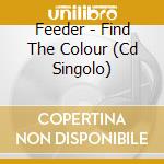 Feeder - Find The Colour (Cd Singolo)