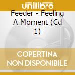 Feeder - Feeling A Moment (Cd 1) cd musicale di Feeder