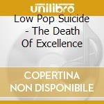 Low Pop Suicide - The Death Of Excellence cd