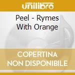 Peel - Rymes With Orange cd musicale di Peel