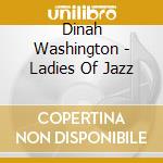 Dinah Washington - Ladies Of Jazz cd musicale di Dinah Washington