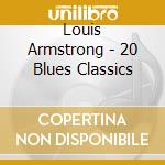 Louis Armstrong - 20 Blues Classics cd musicale di Louis Armstrong