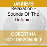 Relaxation - Sounds Of The Dolphins cd