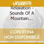 Relaxation - Sounds Of A Mountain Stream cd musicale di Relaxation