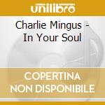 Charlie Mingus - In Your Soul
