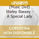 (Music Dvd) Shirley Bassey - A Special Lady cd musicale