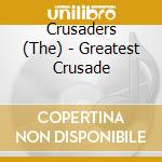 Crusaders (The) - Greatest Crusade cd