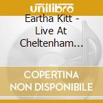 Eartha Kitt - Live At Cheltenham Jazz Fest cd musicale di Eartha Kitt