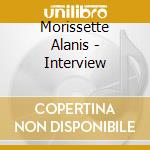Morissette Alanis - Interview cd musicale di Morissette Alanis