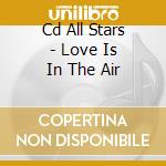 Cd All Stars - Love Is In The Air cd